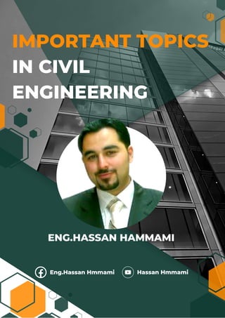 Eng.Hassan Hmmami Hassan Hmmami
IMPORTANT TOPICS
IN CIVIL
ENGINEERING
ENG.HASSAN HAMMAMI
 