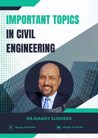 IMPORTANT TOPICS
IN CIVIL
ENGINEERING
DR.MAGDY ELSHIEKH
Magdy El-Sheikh
Magdy El-Sheikh
 