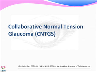 Collaborative Normal Tension
Glaucoma (CNTGS)
6
6
 