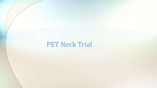 PET Neck Trial
 