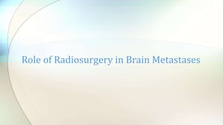 Role of Radiosurgery in Brain Metastases
 