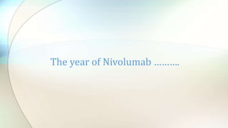 The year of Nivolumab ……….
 