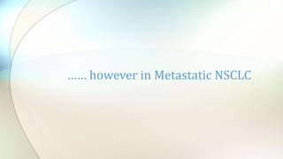 …… however in Metastatic NSCLC
 