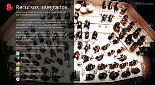 Sistemas
Recursos Integrados
Um software ERP totalmente integrado é essencial
para uma gestão de sucesso.
O ERP Spalla oferece integração totalmente nativa
com informações comerciais, ﬁnanceiras, logísticas,
contábeis e tributárias. Ou seja, um único sistema
gerenciando todos os processos da sua empresa.
Além disso o ERP Spalla oferece total ﬂexibilidade
para integração (palm, smartphone, etc), facilitando
a troca de informação em um ambiente de dados
seguro e conﬁável.
Como em uma orquestra, o ERP Spalla oferece di-
versiﬁcação de recursos, aﬁnados e integrados.
Gestão Financeira
Estoque
Distribuição
Nota Fiscal Eletrônica
Contabilidade e Fiscal
Suporte ao Usuário
 