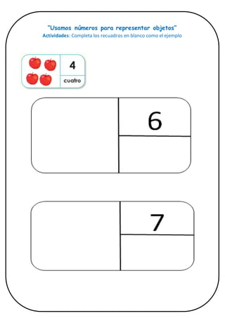 “Usamos números para representar objetos”
Actividades: Completa los recuadros en blanco como el ejemplo
 
