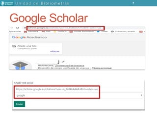 7
Google Scholar
U n i d a d d e B i b l i o m e t r í a
 