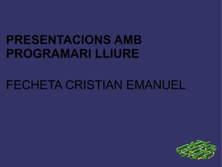 PRESENTACIONS AMB  PROGRAMARI LLIURE FECHETA CRISTIAN EMANUEL 