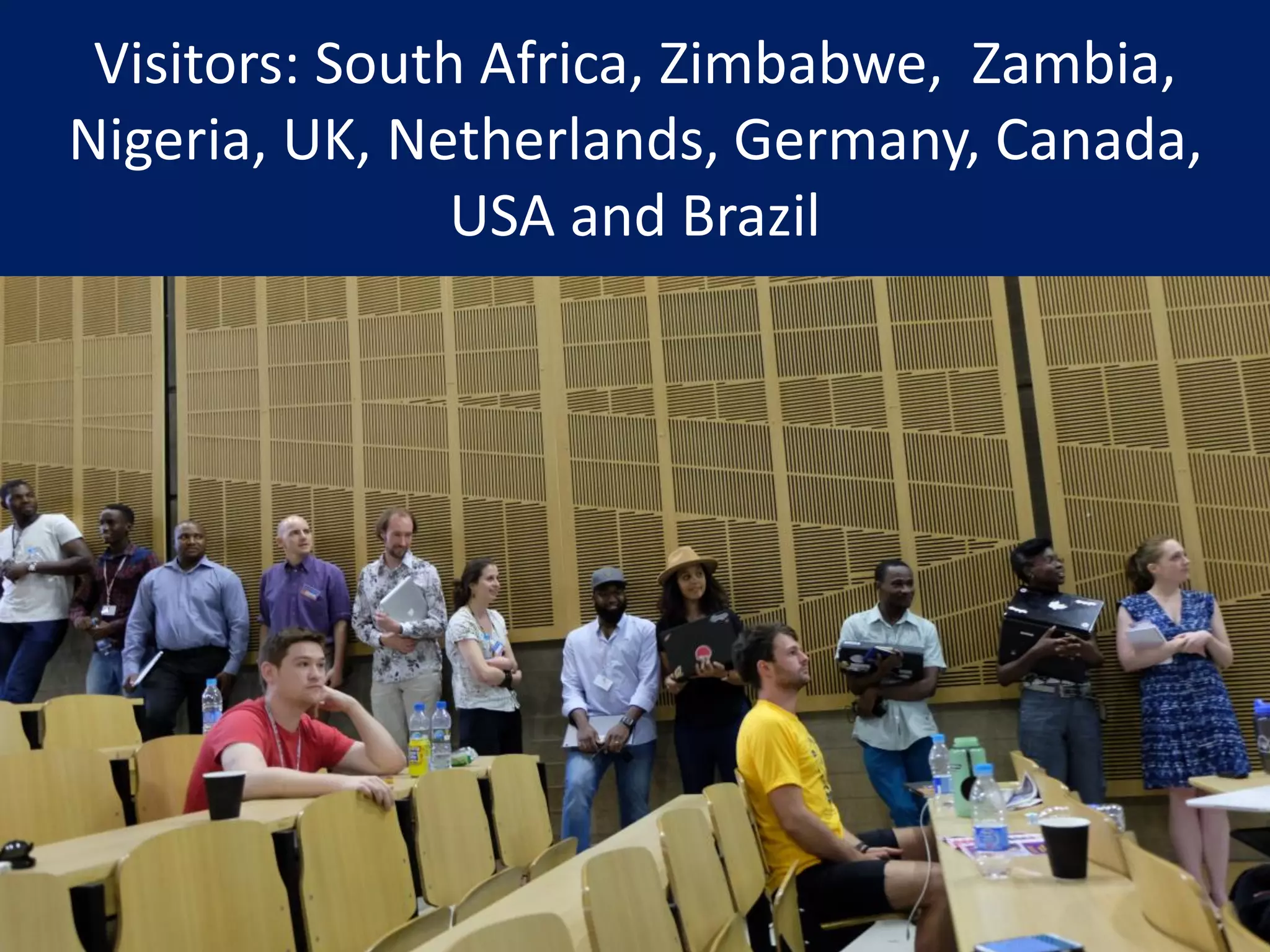 Visitors: South Africa, Zimbabwe, Zambia,
Nigeria, UK, Netherlands, Germany, Canada,
USA and Brazil
 