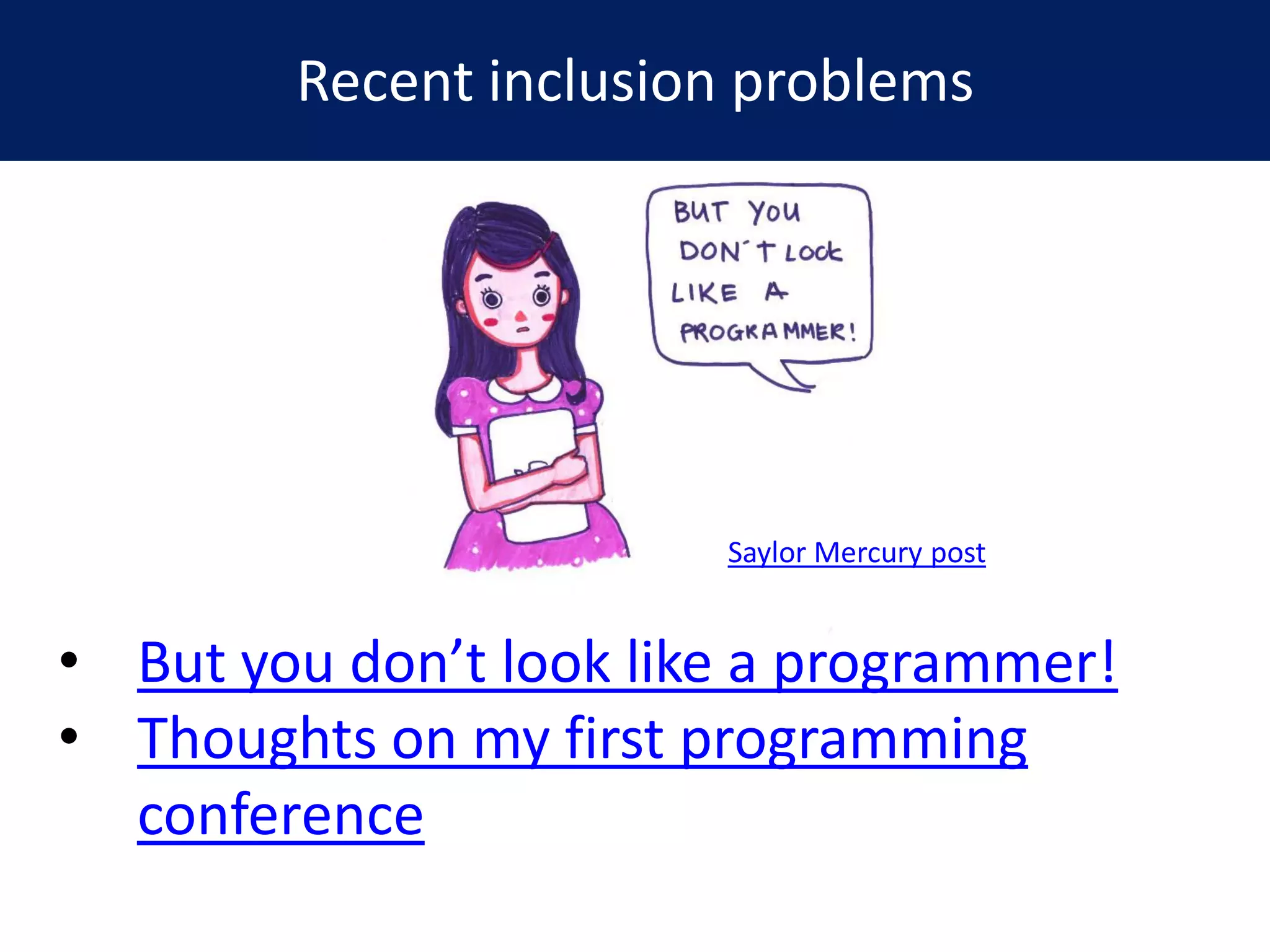 Recent inclusion problems
• But you don’t look like a programmer!
• Thoughts on my first programming
conference
Saylor Mercury post
 
