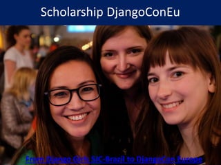 Scholarship DjangoConEu
From Django Girls SJC-Brazil to DjangoCon Europe
 