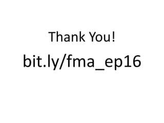 Thank You!
bit.ly/fma_ep16
 