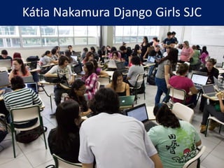 Kátia Nakamura Django Girls SJC
 