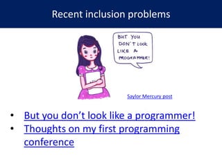 Recent inclusion problems
• But you don’t look like a programmer!
• Thoughts on my first programming
conference
Saylor Mer...