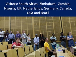 Visitors: South Africa, Zimbabwe, Zambia,
Nigeria, UK, Netherlands, Germany, Canada,
USA and Brazil
26
 