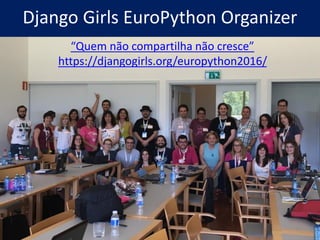 Django Girls EuroPython Organizer
“Quem não compartilha não cresce”
https://djangogirls.org/europython2016/
41
 