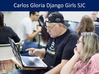 Carlos Gloria Django Girls SJC
47
 