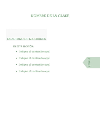 NOMBRE DE LA CLASE
CUADERNO DE LECCIONES
EN ESTA SECCIÓN:
 Indique el contenido aquí
 Indique el contenido aquí
 Indique el contenido aquí
 Indique el contenido aquí
Ficha3
 