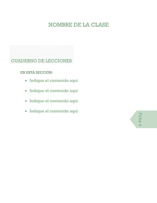 NOMBRE DE LA CLASE
CUADERNO DE LECCIONES
EN ESTA SECCIÓN:
 Indique el contenido aquí
 Indique el contenido aquí
 Indique el contenido aquí
 Indique el contenido aquí
Ficha4
 