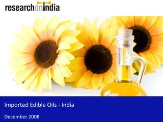 Imported Edible Oils - India
December 2008
 