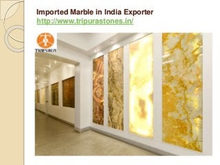 Imported Marble in India Exporter
http://www.tripurastones.in/
 