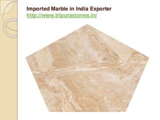 Imported Marble in India Exporter
http://www.tripurastones.in/
 