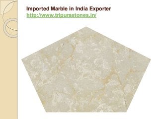 Imported Marble in India Exporter
http://www.tripurastones.in/
 