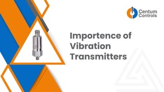 Importence of
Vibration
Transmitters
 