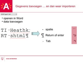 Gegevens toevoegen … en dan weer importeren openen in Word data toevoegen spatie  ‘ ’ Return of enter  ^p Tab  ^t 