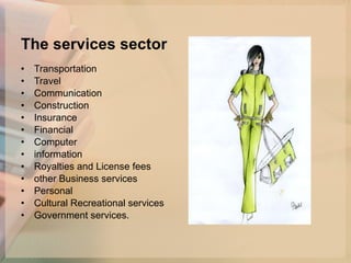 The services sector Transportation  Travel Communication Construction Insurance  Financial  Computer information Royalties and License fees  other Business services Personal  Cultural Recreational services  Government services.  