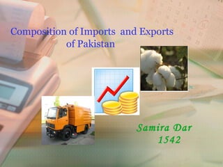 Samira Dar  1542 Composition of Imports  and Exports of Pakistan   
