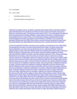 IN-+91-946160007
US-+1-80151-20200
• info@khannaandassociates.com
• cafirm.khannaandassociates@gmail.com
Chartered Accountant, cpa us, cpa india,ca injaipur,cafirm jaipur,cafirm in india,best cafirm in
jaipur/rajasthan/india ,best chartered accountant, Income tax lawyer,Incometax advocate,tax
advocate ,rectification under 154,intimation under section 143(1), Tax raid,External Commercial
Borrowing,International Arbitration,Mystery Audit,Audit and Assurance ,44AD,Income tax
return filing,Service tax return Filing ,VAT registration,Company registration,Partnership
deed,Settlement Of accounts,Loan papers,Loan Facilitation ,Charitable Trust,Assessment
procedure,TDS,Income from Other Sorces,Salary return,Investment ,Insurance,Foriegn Direct
Investment,High Court Appeal Khanna & Associates LLP - Legal & Financial Consultants
A-Way-Forward-GST-in-India, Account-services-in-Jaipur, Accounting-services-in-Rajasthan,
Accounting-Services-India, Accounts-outsourcing-Process-Jaipur, Accounts-outsourcing-
Process-Rajasthan, Accounts-outsourcing-Process-service, Adavance-Rulling-Authority-
Applying-Firm-in-india, Adavance-Rulling-Authority-Compliance-Provider-in-india, Adavance-
Rulling-Authority-Compliance-provider-in-Jaipur, Adavance-Rulling-Authority-In-India,
Adavance-Rulling-Authority-in-Jaipur, Adavance-Rulling-Authority-LAWs, Adavance-Rulling-
Related-Services-in-Jaipur, Advisor-Custom-tax-in-India, Advisor-Custom-tax-in-Jaipur,
Advisor-Custom-tax-in-Rajasthan, Advisory-Custom-tax-in-Jaipur, Advisory-for-AAR-in-india,
Advisory-for-Cusom-tax-in-India, Advisory-For-Internal-Audit-service-in-India, Advisory-For-
Internal-Audit-service-in-Jaipur, Advisory-Portal-for-Authority-For-Advance-Rulling-in-Jaipur,
Advisory-portal-for-Compliance-Auditing-in-India, Advisory-portal-for-Compliance-Auditing-
in-Jaipur, Advisory-portal-for-Compliance-Auditing-in-Rajasthan, Advisory-Portal-for-For-
Advance-Rulling-in-india, Advisory-Services-In-India, Advisory-Services-In-Jaipur, Advisory-
Services-In-Rajasthan, Arbitration-Applicable-law-in-India, Arbitration-Dispute-Resolution-in-
India, Arbitration-Dispute-Resolution-in-Jaipur, Arbitration-Facility-in-India, Arbitration-
Service-in-India, Arbitration-Service-in-Jaipur, Authority-For-Advance-Rulling-Service-
Provider-in-india, Bank-Audit-conduct-in-India, Bank-Audit-conduct-in-Jaipur, Bank-Audit-
Management-in-India, Bank-Audit-Management-in-Jaipur, Bank-Audit-service-in-india, Bank-
Audit-service-in-Jaipur, Bank-Audit-service-in-Rajasthan, Best-Accounting-Reporting-
Accounts-outsourcing-Mangment-system-in-India, Best-Accounts-outsourcing-&-Bookkeeping-
Service-Provider-in-Jaipur, Best-Advisory-firms-For-Corporate-Law-Advisory-in-India, Best-
Advisory-firms-For-Corporate-Law-Advisory-in-Jaipur, Best-Advisory-firms-For-Corporate-
Law-Advisory-in-Rajasthan, Best-Advisory-Portal-Of-Co-operative-Society-Audit-in-India,
Best-Advisory-Portal-Of-Co-operative-Society-Audit-in-Jaipur, Best-Bank-Audit-Process-in-
India, Best-Bank-Audit-Process-in-Jaipur, Best-Bank-Audit-Process-in-Rajasthan, Best-Bank-
Audit-Provider-in-India, Best-Bank-Audit-Provider-in-Jaipur, Best-Bank-Audit-Provider-in-
 