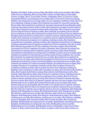 Rajasthan, Best-Bank-Audit-service-in-India, Best-Bank-Audit-service-in-Jaipur, Best-Bank-
Audit-service-in-Rajasthan, Best-C-Excise-Duty-Taxtion- in-India, Best-C-Excise-Duty-
Taxtion- in-Jaipur, Best-C-Excise-Duty-Taxtion- in-Rajasthan, Best-CA-Firm-For-Virtual-
Accounting-Offshore-Accounting-Services-in-India, Best-CA-Firm-For-Virtual-Accounting-
Offshore-Accounting-Services-in-Jaipur, Best-CA-For-Compliance-Auditing-in-India, Best-CA-
For-Compliance-Auditing-in-Jaipur, Best-Chartered Accountant-For-Accounts-outsourcing-
Process-India, Best-Chartered Accountant-For-Accounts-outsourcing-Process-Rajasthan, Best-
Chartered-Accountant-External-Audit-in-India, Best-Chartered-Accountant-External-Audit-in-
Jaipur, Best-Chartered-Accountant-External-Audit-in-Rajasthan, Best-Chartered-Accountant-
Firm-For-Payroll-Services-Solution-in-India, Best-Chartered-Accountant-Firm-For-Payroll-
Services-Solution-in-Jaipur, Best-Chartered-Accountant-Firm-For-Payroll-Services-Solution-in-
Rajasthan, Best-Chartered-Accountant-For-Co-operative-Society-Auditing-Reporting-Process-
in-India, Best-Chartered-Accountant-For-Co-operative-Society-Auditing-Reporting-Process-in-
jaipur, Best-Chartered-Accountant-For-Compliance-Auditing-in-India, Best-Chartered-
Accountant-For-Compliance-Auditing-in-Jaipur, Best-Chartered-Accountant-For-Compliance-
Auditing-in-Rajasthan, Best-Chartered-Accountant-For-DTAA-Compliance-Provider-in-India,
Best-Chartered-Accountant-For-DTAA-Compliance-Provider-in-Jaipur, Best-Chartered-
Accountant-For-DTAA-Compliance-Provider-in-Rajasthan, Best-Chartered-Accountant-For-
International-Ac-ounting-and-Cross-Border-Taxation-services-in-India, Best-Chartered-
Accountant-For-International-Ac-ounting-and-Cross-Border-Taxation-services-in-Jaipur, Best-
Chartered-Accountant-For-International-accounting-Trasfer-Pricing-compliance-law-in-India,
Best-Chartered-Accountant-For-Payroll-Services-in-India, Best-Chartered-Accountant-For-
Payroll-Services-in-Jaipur, Best-Chartered-Accountant-For-Payroll-Services-in-Rajasthan, Best-
Chartered-Accountant-For-Virtual-Accounting-Offshore-Accounting-Services-in-India, Best-
Chartered-Accountant-For-Virtual-Accounting-Offshore-Accounting-Services-in-Jaipur, Best-
Company-Secretary-For-Compliance-Auditing-in-India, Best-Company-Secretary-For-
Compliance-Auditing-in-Jaipur, Best-Company-Secretary-For-Compliance-Auditing-in-
Rajasthan, Best-consultancy-in-India, Best-consultancy-in-Jaipur, Best-External-Audit-Portal-in-
India, Best-External-Audit-Portal-in-Jaipur, Best-External-Audit-Reporting-in-India, Best-
External-Audit-Reporting-in-Jaipur, Best-Firm-For-Co-operative-Society-Auditing-service-in-
India, Best-Firm-For-Co-operative-Society-Auditing-service-in-Jaipur, Best-Firm-For-Co-
operative-Society-Auditing-service-in-world, Best-firms-For-Financial-Corporate-Advisory-
Services-in-India, Best-firms-For-Financial-Corporate-Advisory-Services-in-jaipur, Best-Firms-
Internal-Audit-service-in-India, Best-Firms-Internal-Audit-service-in-Jaipur, Best-Firms-
Internal-Audit-service-in-Rajasthan, Best-Provider-For-Corporate-Laws-Corporate-Advisory-
Services-in-India, Best-Provider-For-Corporate-Laws-Corporate-Advisory-Services-in-Jaipur,
Best-Provider-For-Corporate-Laws-Corporate-Advisory-Services-in-Rajasthan, Best-Reporting-
Internal-Audit-Management-in-Inidia, Best-Reporting-Internal-Audit-Management-in-Jaipur,
Best-Statutory-Audit-Advisory-in-India, Best-Statutory-Audit-Advisory-in-Jaipur, Best-
Statutory-Audit-Reporting-in-India, Best-Statutory-Audit-Reporting-in-Jaipur, Best-Statutory-
Auditing-service-in-India, Best-Statutory-Auditing-service-in-Jaipur, Best-Statutory-Auditing-
service-in-Rajasthan, Best-Taxation-In-India, Best-Taxation-In-Jaipur, Best-Taxation-In-
Rajasthan, BooKkeeping-Accounting-Services-in-Jaipur, BooKkeeping-Accounting-Services-in-
Rajasthan, BooKkeeping-Accounting-Services-India, BooKkeeping-services-in-India,
BooKkeeping-services-in-Jaipur, BookKeeping-services-in-Rajasthan, Center-Excise-Duty-
Taxtion- in-India, Center-Excise-Duty-Taxtion- in-Jaipur, Center-Excise-Duty-Taxtion- in-
 