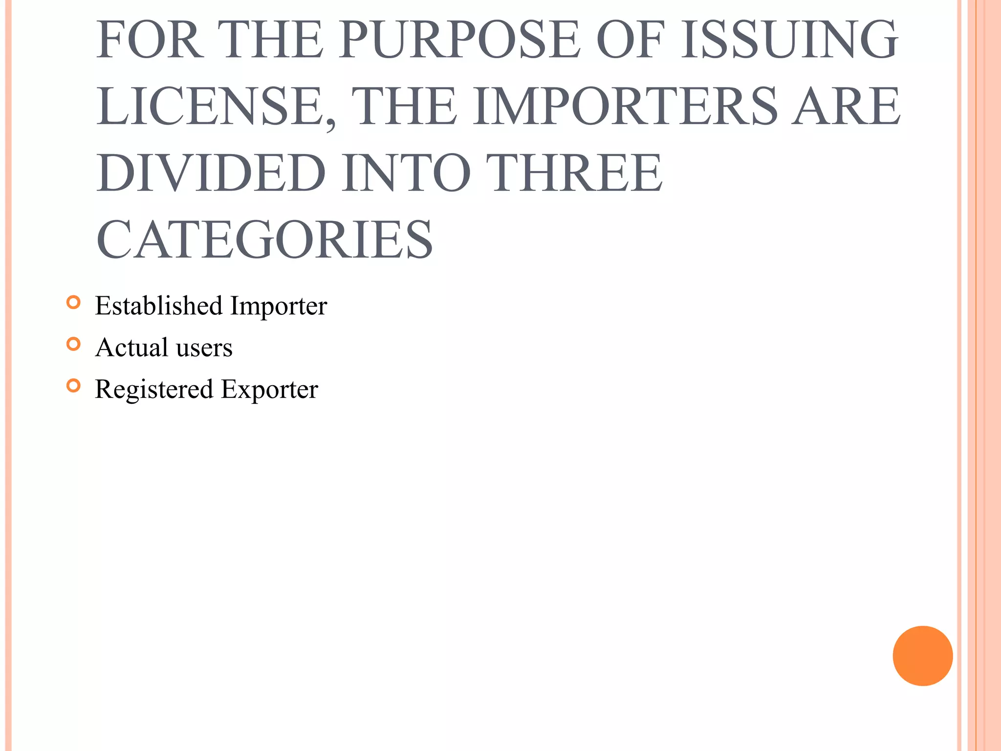 FOR THE PURPOSE OF ISSUING
LICENSE, THE IMPORTERS ARE
DIVIDED INTO THREE
CATEGORIES
 Established Importer
 Actual users
 Registered Exporter
 