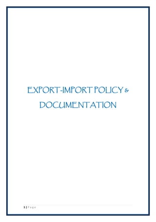 1 | P a g e
EXPORT-IMPORT POLICY &
DOCUMENTATION
 