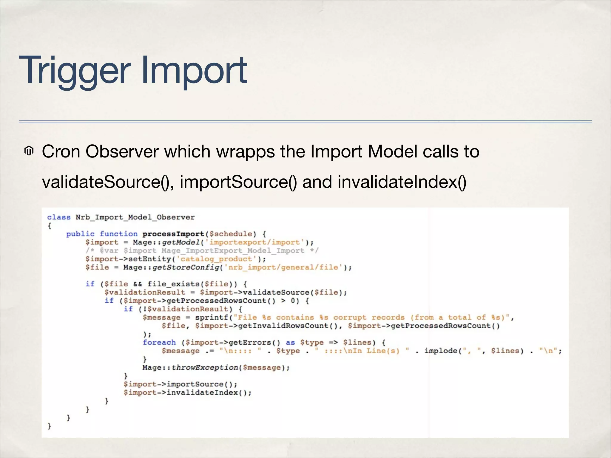 Trigger Import
 Cron Observer which wrapps the Import Model calls to
 validateSource(), importSource() and invalidateIndex()
 