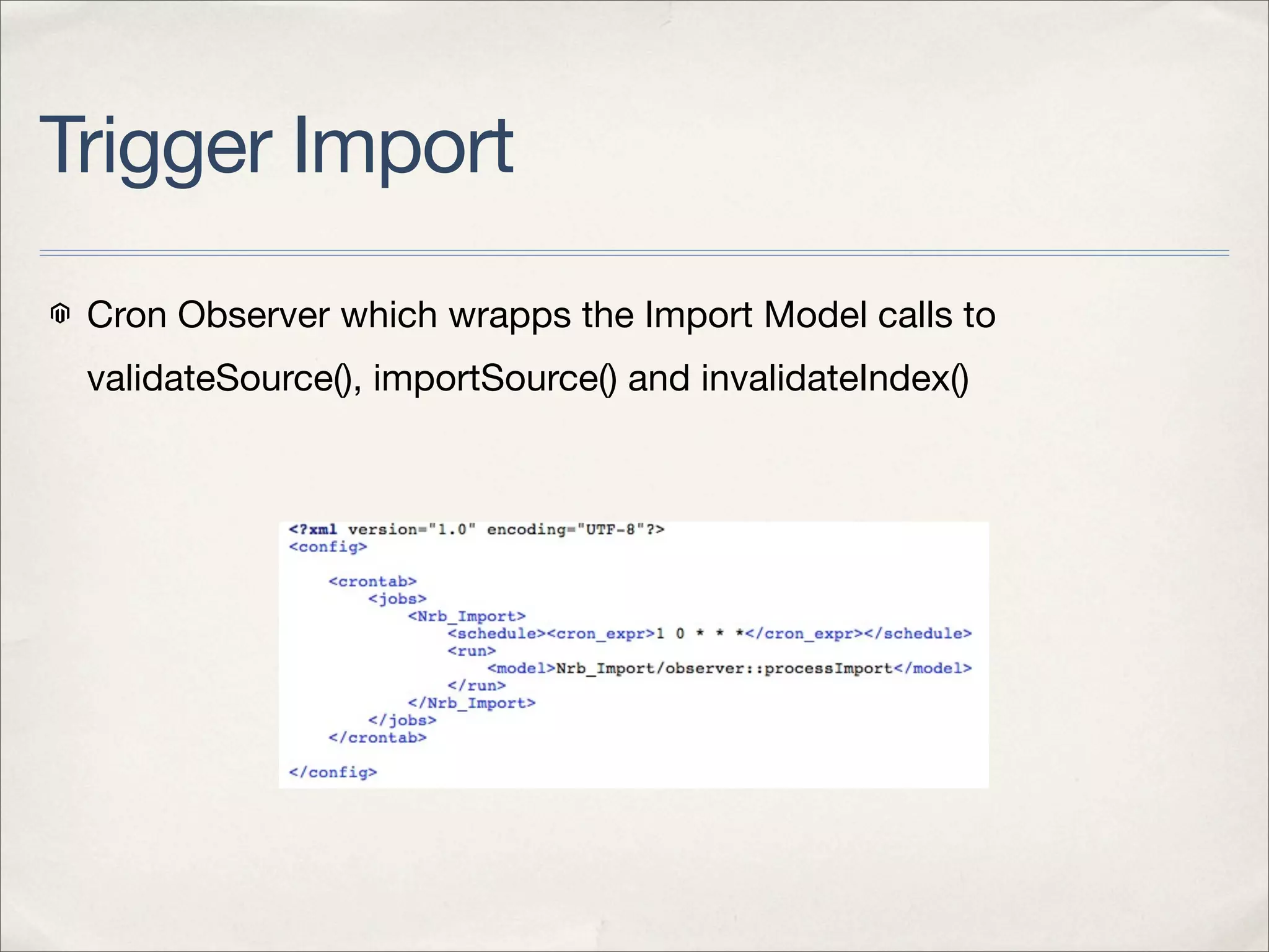 Trigger Import
 Cron Observer which wrapps the Import Model calls to
 validateSource(), importSource() and invalidateIndex()
 