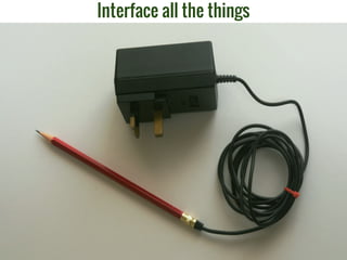 Interface all the things
 