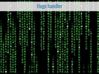 Huge handler
 