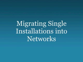 Migrating Single
Installations into
    Networks
 