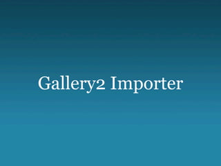 Gallery2 Importer
 