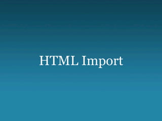 HTML Import
 