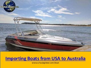 Importing Boats from USA to Australia
www.schaubglobal.com/boat
 