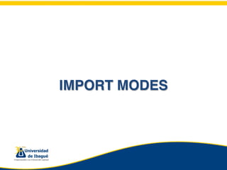 IMPORT MODES
 