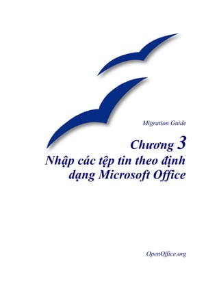 Migration Guide


                Chương 3
Nhập các tệp tin theo định
   dạng Microsoft Office




                  OpenOffice.org
 