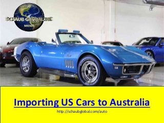 Importing US Cars to Australia
http://schaubglobal.com/auto
 