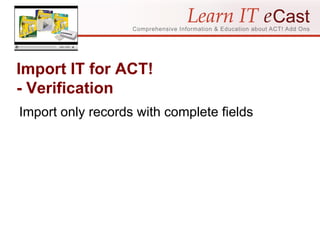 Import IT for ACT! - Verification Import only records with complete fields 