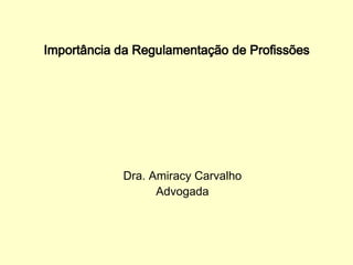 Importância da Regulamentação de Profissões   Dra. Amiracy Carvalho Advogada 