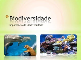 *
    Importância da Biodiversidade
 