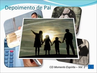 Depoimento de Pai CD Momento Espírita – Vol. 2 