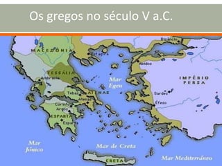 1
Os gregos no século V a.C.
 